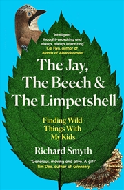 Buy The Jay, The Beech and the Limpetshell: Finding Wild Things With My Kids