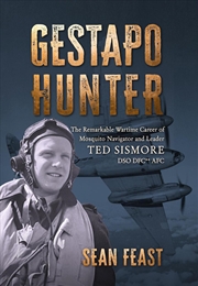Buy Gestapo Hunter: The Remarkable Wartime Career of Mosquito Navigator Ted Sismore