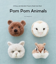 Buy Pom Pom Animals: 45 Easy and Adorable Projects Made from Wool