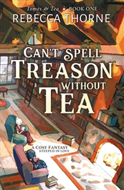 Buy Can't Spell Treason Without Tea: Tomes & Tea Book 1