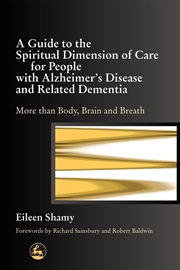 Buy A Guide to the Spiritual Dimension of Care for People with Alzheimer's Disease and Related Dementia