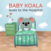 Buy Baby Koala Goes to the Hospital