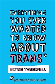 Buy Everything You Ever Wanted to Know about Trans (But Were Afraid to Ask)