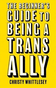 Buy The Beginner's Guide to Being A Trans Ally