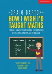 Buy How I Wish I Had Taught Maths: Reflections on research, conversations with experts, and 12 years of