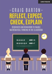 Buy Reflect, Expect, Check, Explain: Sequences and behaviour to enable mathematical thinking in the clas