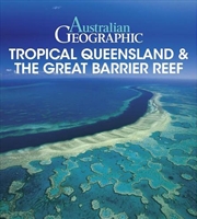 Buy Australian Geographic Tropical QLD & the Great Barrier Reef