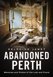 Buy Abandoned Perth: Memories and Photos of the Lost and Found
