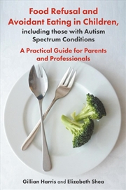 Buy Food Refusal and Avoidant Eating in Children, including those with Autism Spectrum Conditions