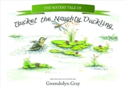 Buy The Watery Tale of Bucket the Naughty Duckling