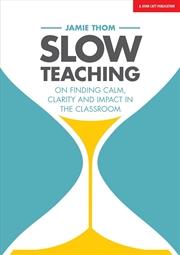 Buy Slow Teaching: On finding calm, clarity and impact in the classroom