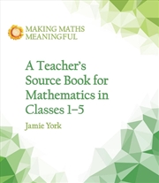 Buy A Teacher's Source Book for Mathematics in Classes 1 to 5