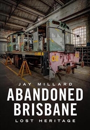 Buy Abandoned Brisbane: Our Lost Heritage