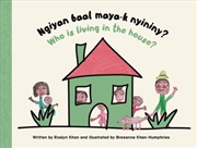 Buy Ngiyan Baal Maya-k Nyininy? / Who is Living in the House?