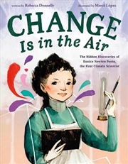 Buy Change Is in the Air: The Hidden Discoveries of Eunice Newton Foote, the First Climate Scientist