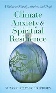 Buy Climate Anxiety and Spiritual Resilience: A Guide to Kinship, Justice, and Hope