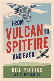 Buy From Vulcan to Spitfire and Back: A Life in Aviation