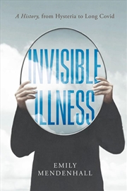 Buy Invisible Illness : A History, from Hysteria to Long COVID