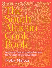 Buy The South African Cookbook: Authentic Flavour-Packed Recipes From Cape Town To Durban