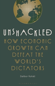 Buy Unshackled: How Economic Growth Can Defeat the World's Dictators