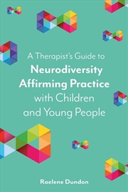 Buy A Therapist's Guide to Neurodiversity Affirming Practice with Children and Young People
