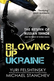 Buy Blowing Up Ukraine: The Return of Russian Terror and the Threat of World War III