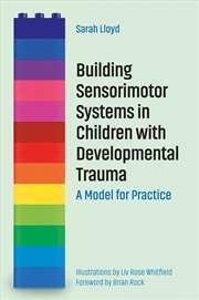 Buy Building Sensorimotor Systems in Children with Developmental Trauma