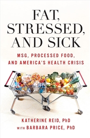 Buy Fat, Stressed, and Sick: MSG, Processed Food, and America's Health Crisis