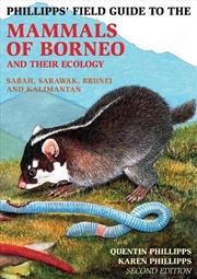 Buy Phillipps Field Guide to the Mammals of Borneo & Their Ecology 2/e