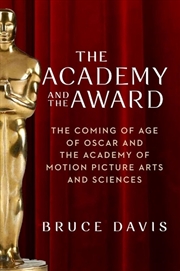 Buy The Academy and the Award : The Coming of Age of Oscar and the Academy of Motion Picture Arts and Sc