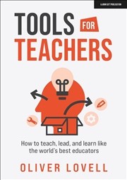 Buy Tools for Teachers: How to teach, lead, and learn like the world's best educators