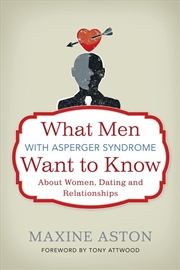 Buy What Men with Asperger Syndrome Want to Know About Women, Dating and Relationships
