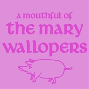 Buy Mouthful Of Mary Wallopers