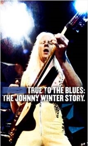 Buy True To The Blues: The Johnny Winter Story