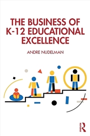 Buy The Business of K-12 Educational Excellence