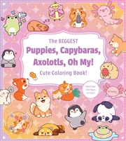 Buy The Biggest Puppies, Capybaras, Axolotls, Oh My! Ultimate Cute Coloring Book!