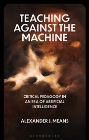Buy Teaching Against The Machine: Critical Pedagogy In An Era Of Artificialintelligence