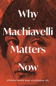Buy Why Machiavelli Matters Now
