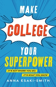 Buy Make College Your Superpower: It's Not Where You Go, It's What You Know