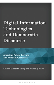 Buy Digital Information Technologies And Democratic Discourse: American Public Culture And Political Cha