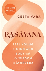 Buy Rasayana: Feel Young In Mind And Body With The Wisdom Of Ayurveda