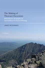 Buy The Making Of Thoreau's Excursions: Disturbance Ecologies In Antebellumu.S. Travel Writing