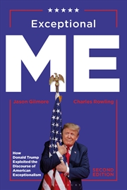 Buy Exceptional Me, Second Edition: How Donald Trump Exploited The Discourse Of American Exceptionalism