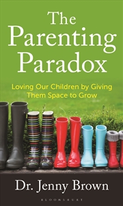Buy The Parenting Paradox: Loving Our Children By Giving Them Space To Grow