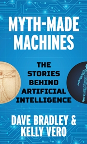 Buy Myth-Made Machines: The Stories Behind Artificial Intelligence