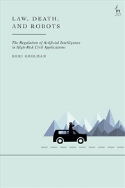 Buy Law, Death, And Robots: The Regulation Of Artificial Intelligence In High-Risk Civil Applications