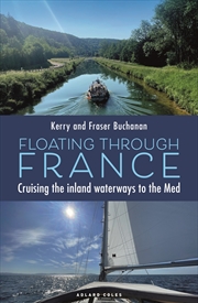 Buy Floating Through France: Cruising The Inland Waterways To The Med