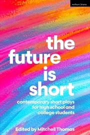 Buy The Future Is Short: Contemporary Short Plays For High School And College Students