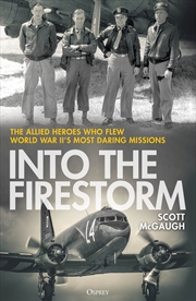 Buy Into The Firestorm: The Allied Heroes Who Flew World War Ii's Most Daring Missions