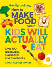 Buy Emily's Cooking: How To Make Food Your Kids Will Actually Eat